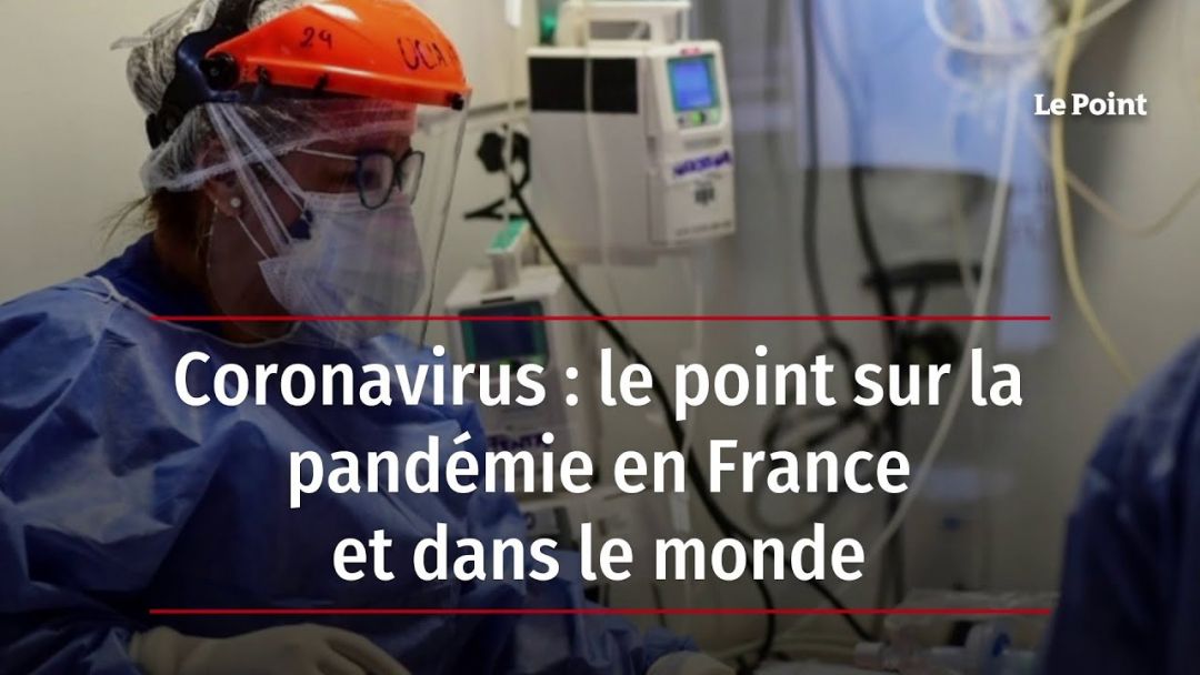 Coronavirus: Le Point Sur La Pandémie En France Et Dans Le Monde