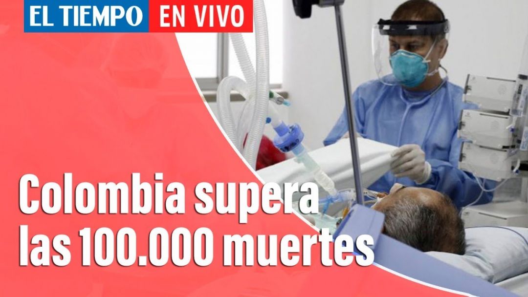 Coronavirus En Colombia: Colombia Supera Las 100.000 Muertes Por Covid-19