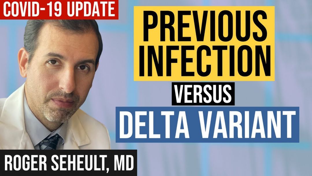 Delta Variant Versus Previous COVID 19 Infection Vs. Vaccines (Coronavirus Update 128)