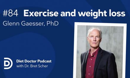 Is Exercise Better Than Weight Loss For Your Health? – Diet Doctor Podcast With Glenn Gaesser, PhD