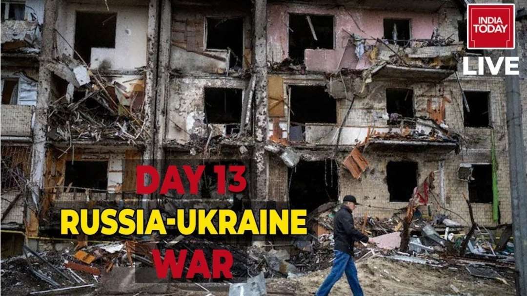Russia-Ukraine War News LIVE Updates | Russia’s Invasion Of Ukraine Day 13 LIVE | India Today News