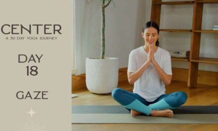 Center – Day 18 – Gaze  |  Yoga With Adriene