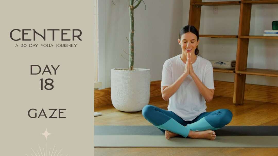 Center – Day 18 – Gaze  |  Yoga With Adriene