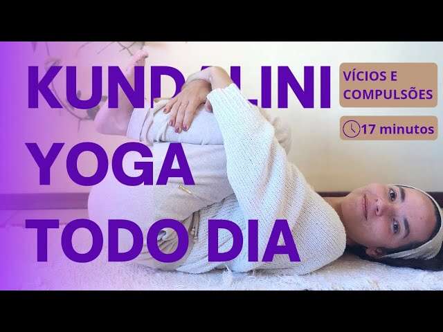 YOGA 17MIN VÍCIOS E COMPULSÕES – COM TÉCNICA PARA O CÉREBRO KUNDALINI YOGA