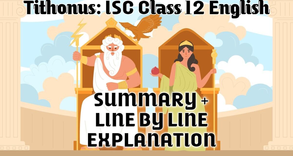 ISC Class 12 English: Tithonus By Alfred Lord Tennyson Summary & Line-by-Line Explanation