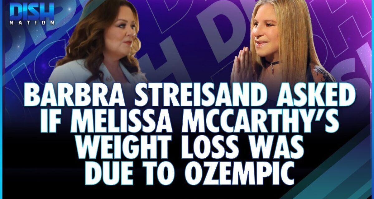 Barbra Streisand Asked If Melissa McCarthy’s Weight Loss Is Due To Ozempic
