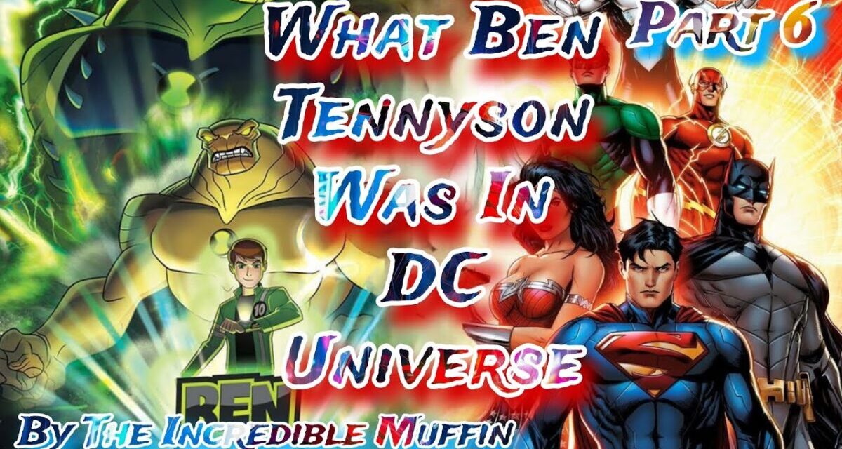 What If Ben Tennyson Was In DC Universe Part 6 // THE INCREDIBLE MUFFIN //