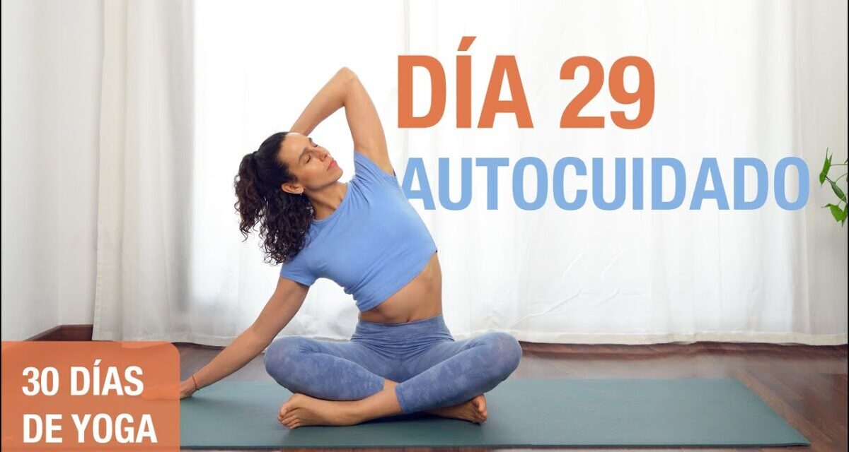 Día 29 – AUTOCUIDADO | Yoga Restaurativo Para Cuello, Hombros Y Espalda | Reto De 30 Días De Yoga