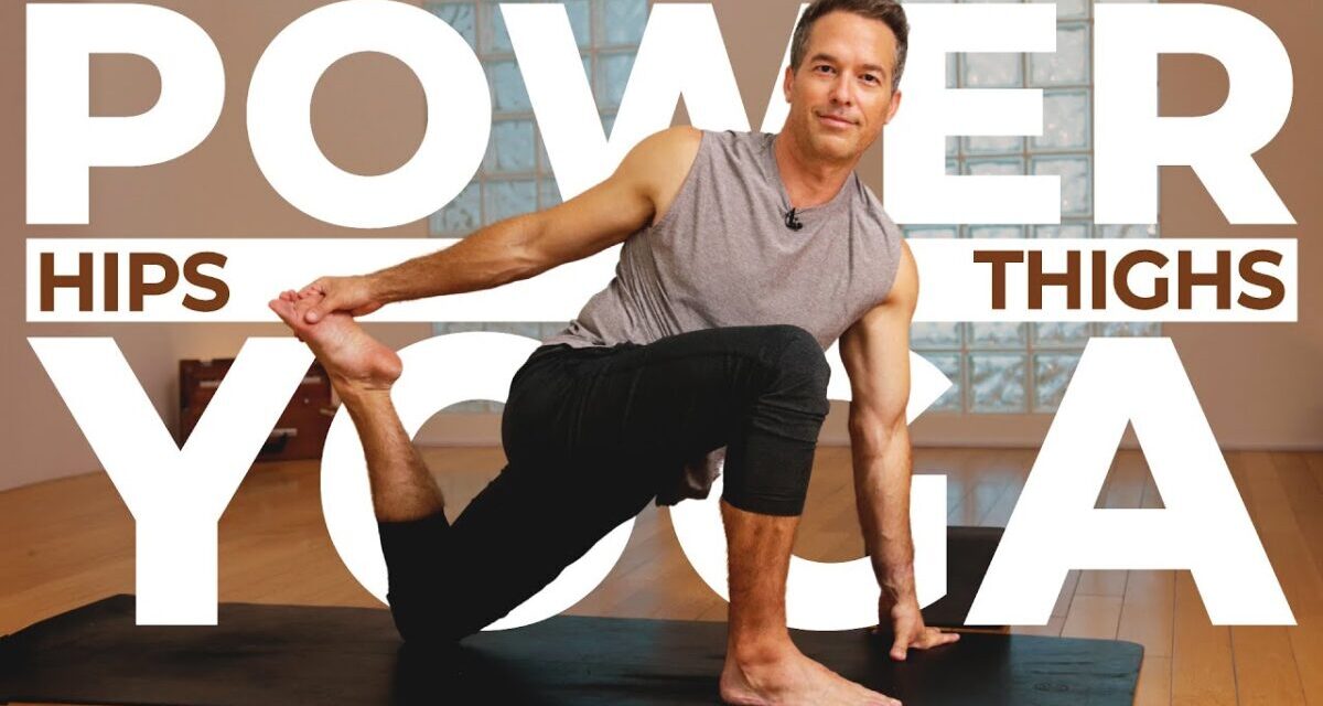 Power Yoga For Hips And Thighs: Let’s Tone And Stretch Together On The Mat