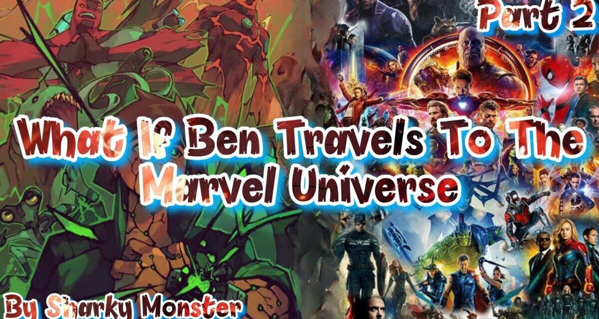 What If Ben Travels To The Marvel Universe Part 2 //Sharky Monster//