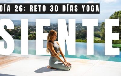 Día 26 – SIENTE | Reto 30 Días De Yoga