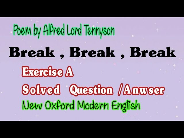 Poem By Alfred Lord Tennyson | Break,Break,Break | Exercise A | Solved Question / Answer