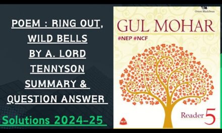 5th Poem : RING OUT, WILD BELLS By A. Lord Tennyson. Summary & Question Answer