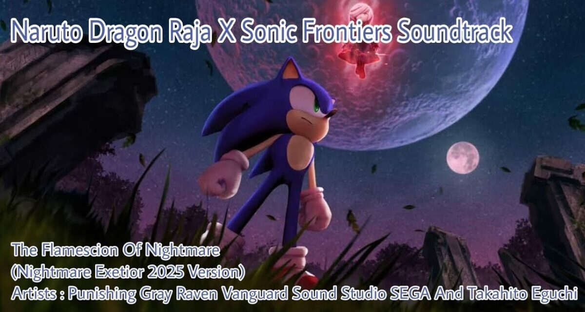 Naruto Dragon Raja X Sonic Frontiers Soundtrack The Flamescion Of Nightmare 2025 Version