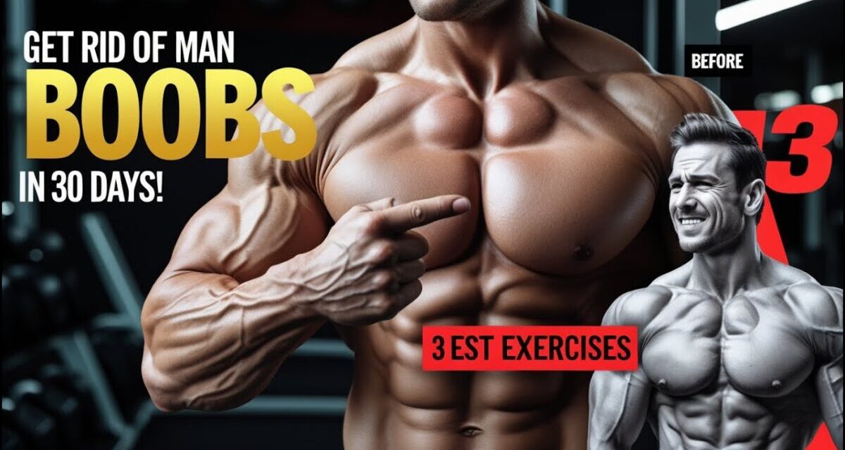 3 Exercises To Get Rid Of Man Boobs FAST In 30 Days!