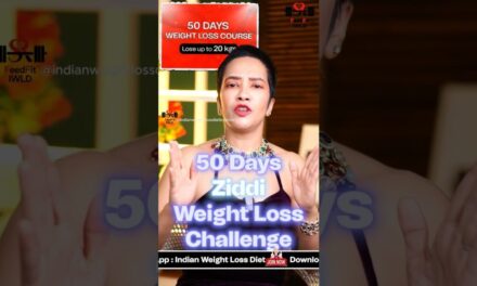 50 Days Ziddi Weight Loss Challenge | Lose Upto 20 Kgs | Indian Weight Loss Diet By Richa