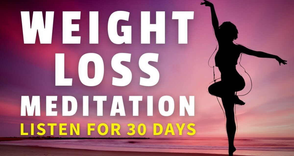 Meditation For Weight Loss (Listen For 30 Days)