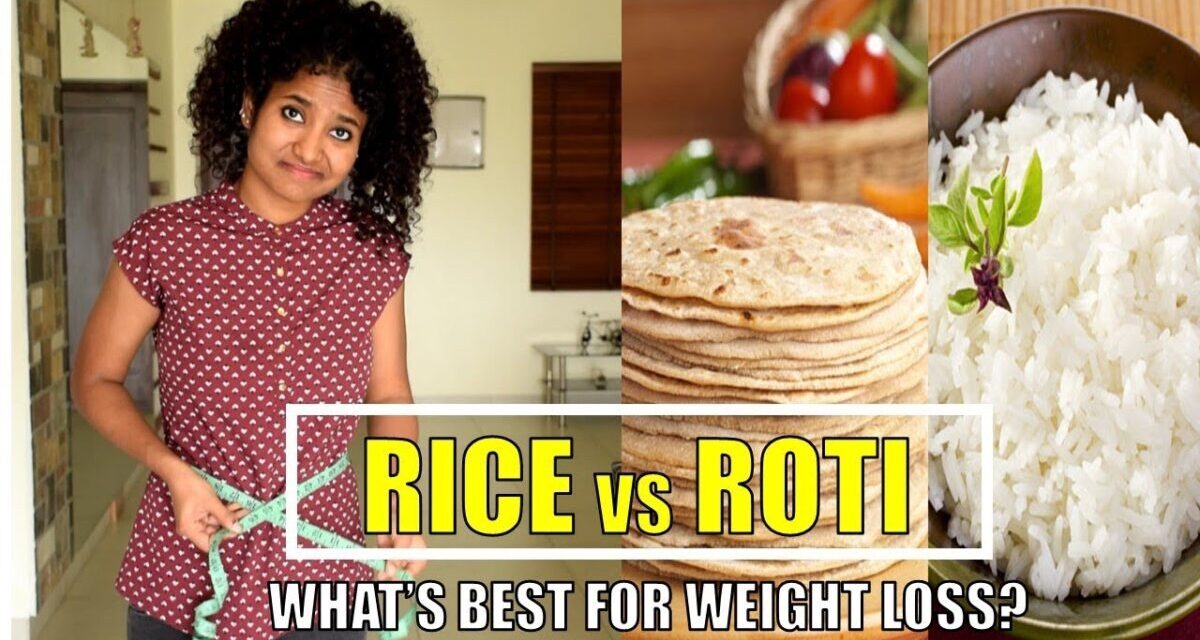 Rice Vs Roti | What’s Best For Weight Loss?