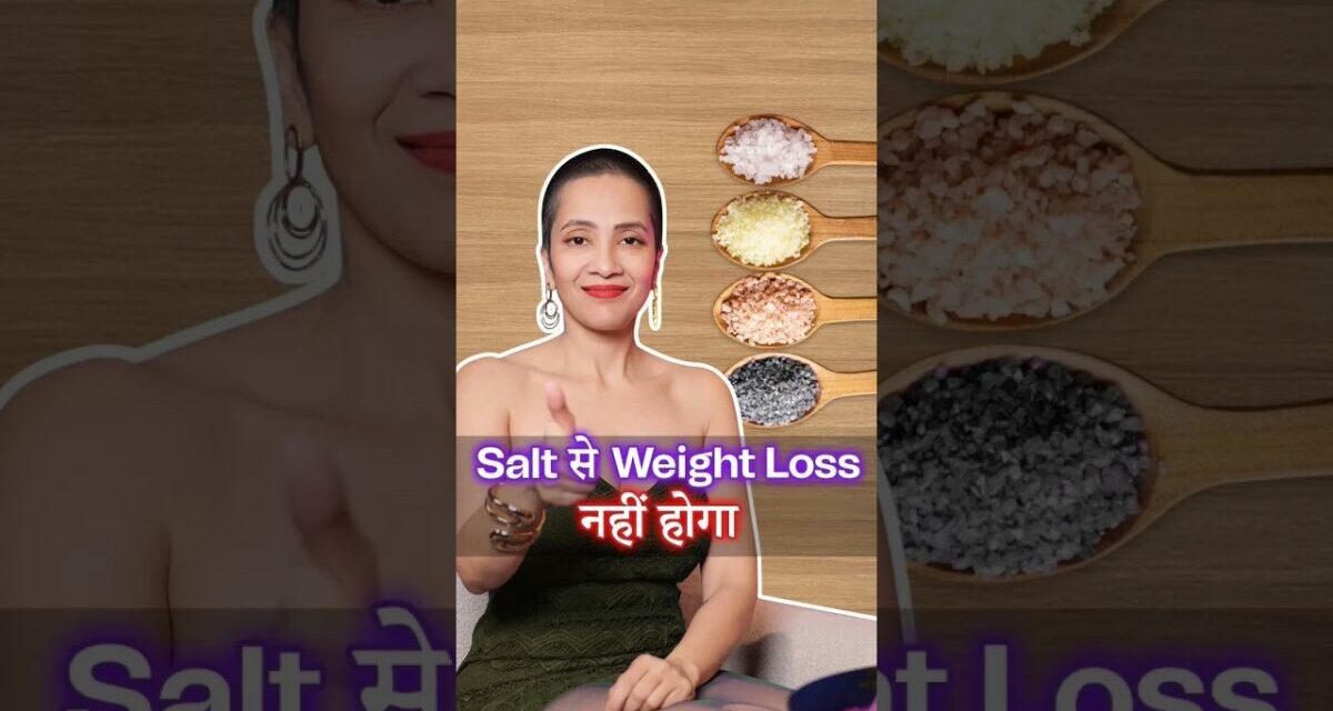 How To Use Salt For Better Hydration And Weight Loss | Fat Loss | Indian Weight Loss Diet By Richa