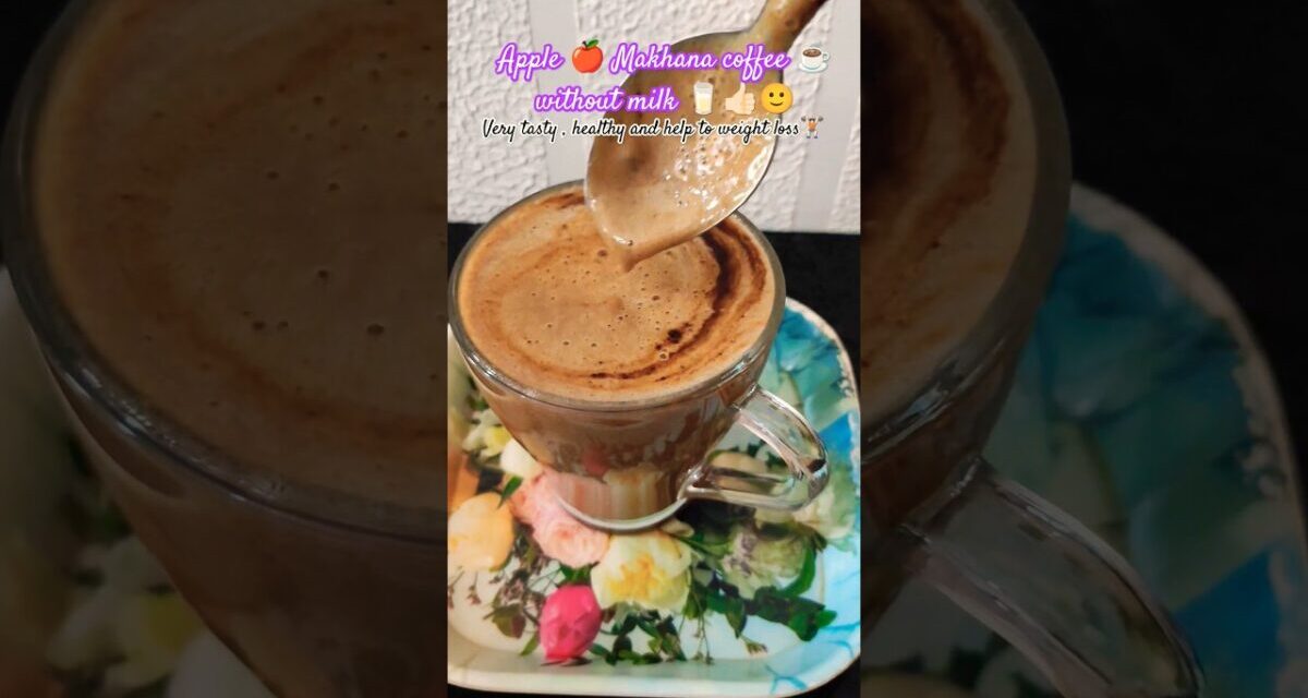 Weight Loss Apple🍎 Makhana Coffee Without Milk☕👍🏻🙂#coffee #healthytips #healthylifestyle #enjoylife