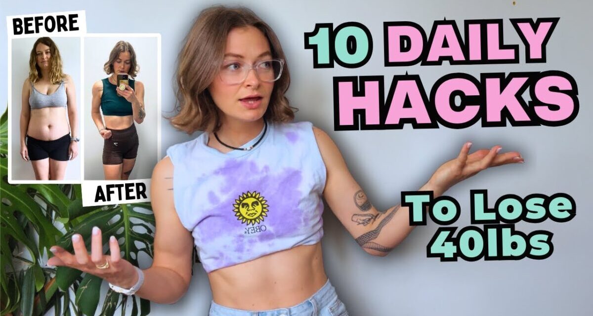 10 Weight Loss Hacks That Helped Me Lose 40lbs