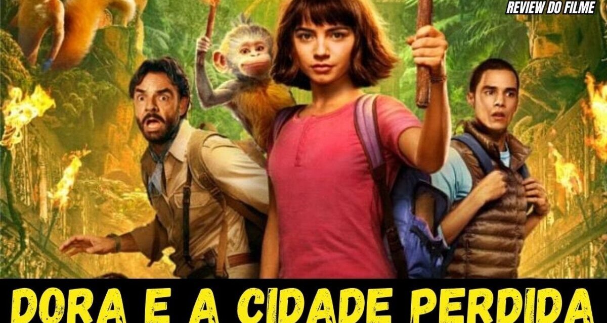 DORA E A CIDADE PERDIDA MOVIE 2019 FILME REVIEW COMPLETO AVENTURA COMÉDIA 4K REVIEW HD DUBLADO