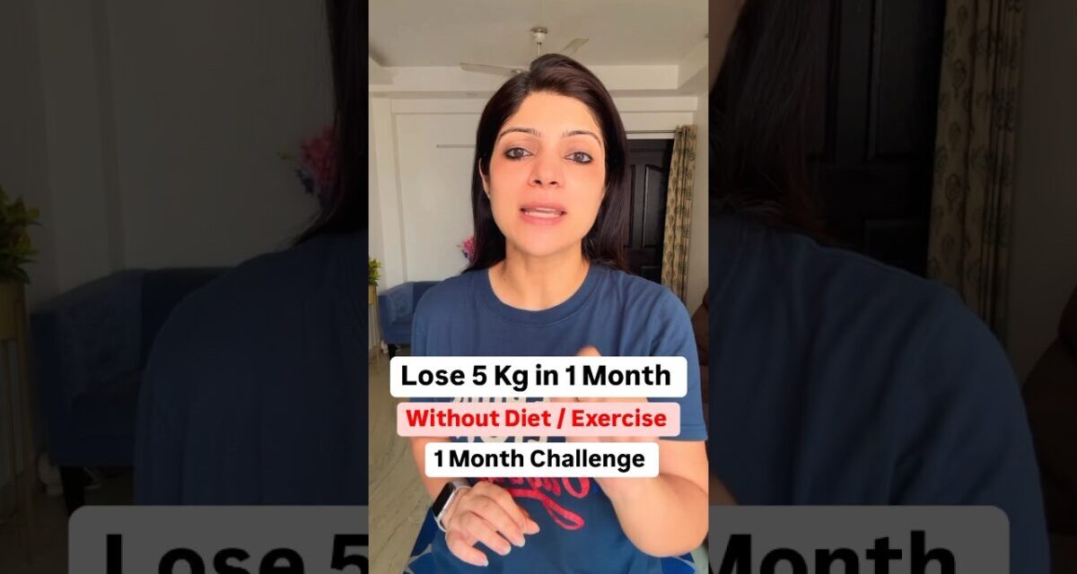1 Month Challenge | Lose 5 Kg Without Diet / Exercise #drshikhasingh #howtoloseweightfast #food