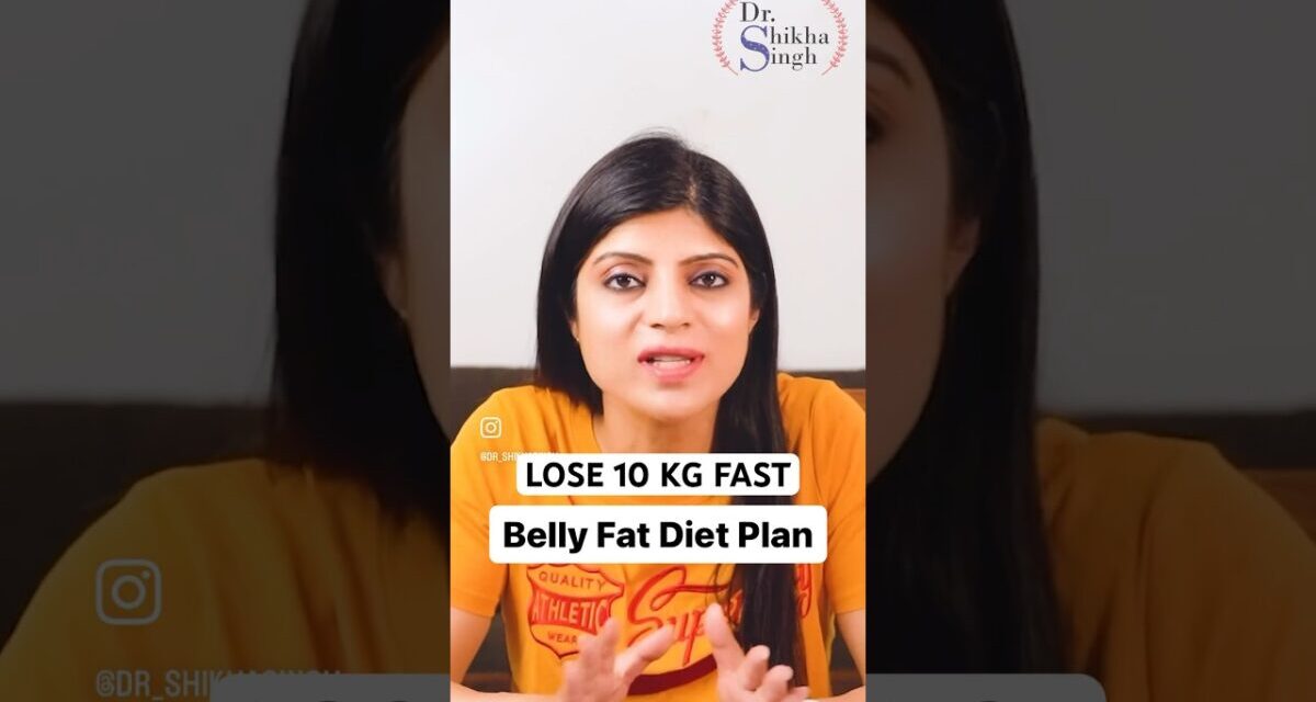 Belly Fat Diet Plan | Lose 10 Kg Fast #howtoloseweightfast #dietplantoloseweightfast #drshikhasingh