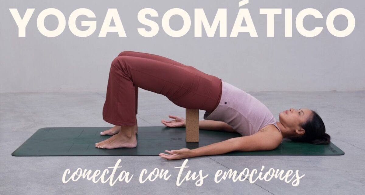 Yoga Somático Para Conectar Con Tus Emociones