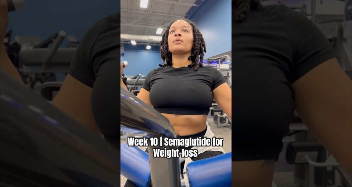 Week 10 | Semaglutide For Weight-loss