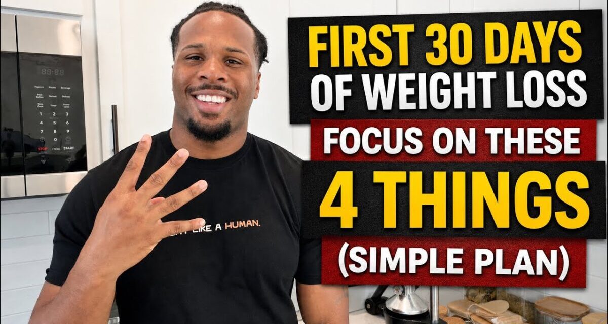 The First 30 Days Of Weight Loss: Only Focus On These 4 Things