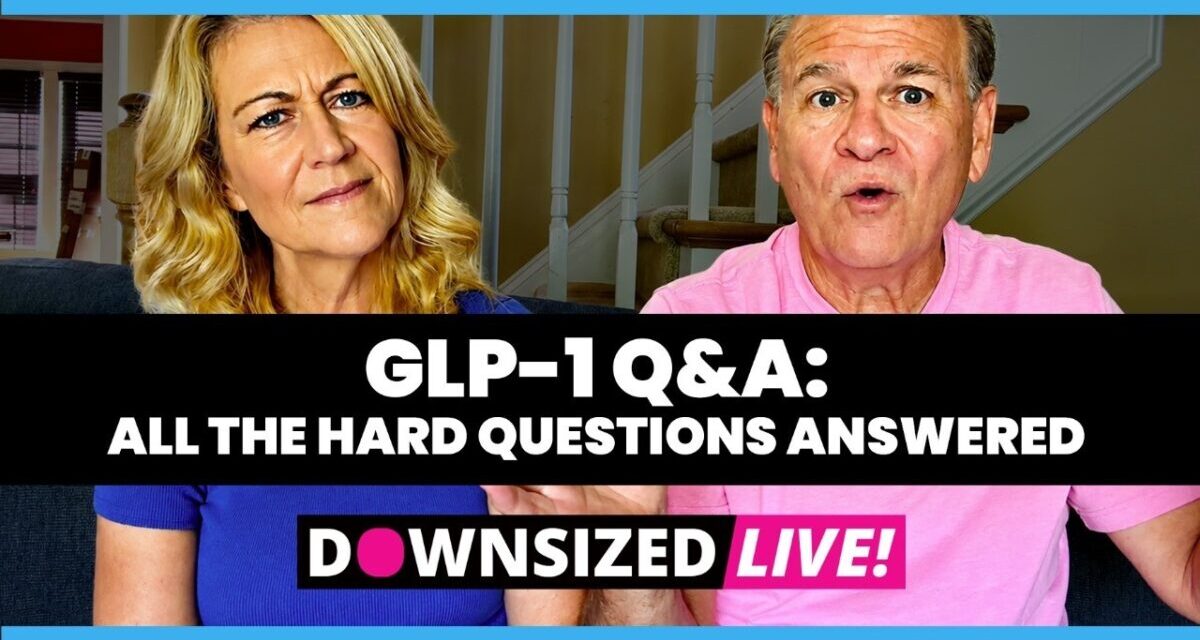 GLP-1 WEIGHT LOSS QUESTIONS ANSWERED!  DOWNSIZED LIVE!